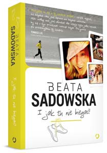 Beata Sadowska, I jak tu nie biegać, jak zacząć biegać